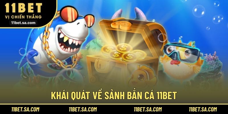 Khái quát về sảnh bắn cá 11BET
