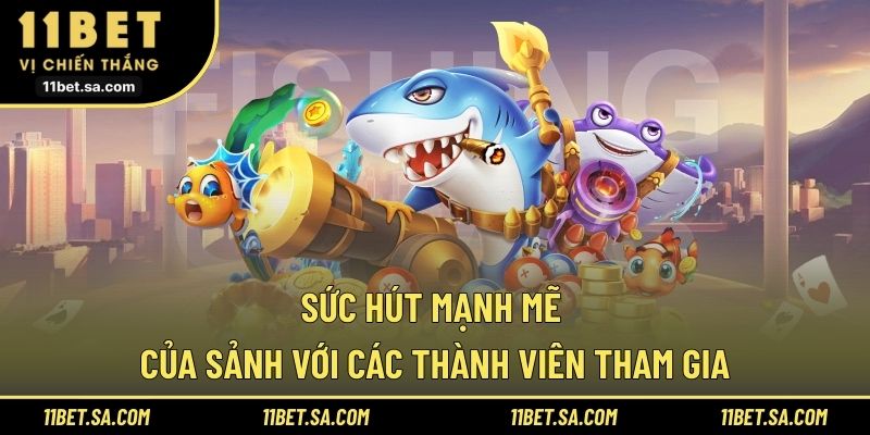 Sức hút mạnh mẽ của sảnh với các thành viên tham gia