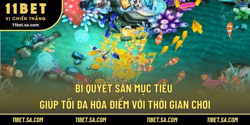 Bí quyết săn mục tiêu giúp tối đa hóa điểm với thời gian chơi