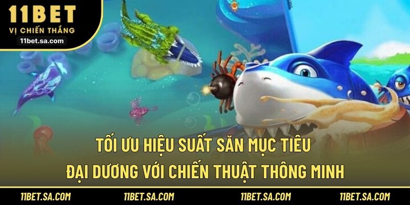 Tối ưu hiệu suất săn mục tiêu đại dương với chiến thuật thông minh