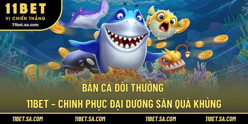 Bắn Cá Đổi Thưởng