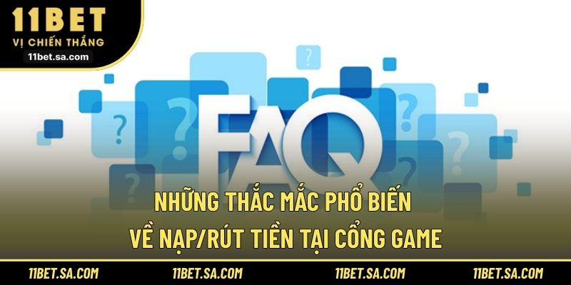 Những thắc mắc phổ biến về nạp/rút tiền tại cổng game