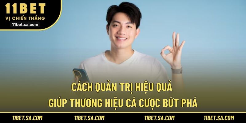 Cách quản trị hiệu quả giúp thương hiệu cá cược bứt phá