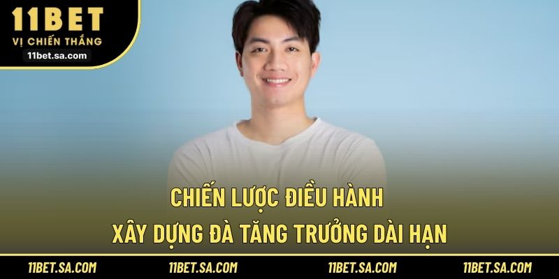 Chiến lược điều hành xây dựng đà tăng trưởng dài hạn