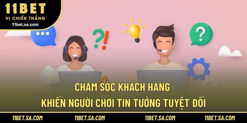 Chăm sóc khách hàng khiến người chơi tin tưởng tuyệt đối