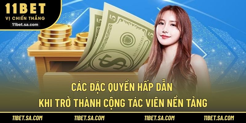 Các đặc quyền hấp dẫn khi trở thành cộng tác viên nền tảng