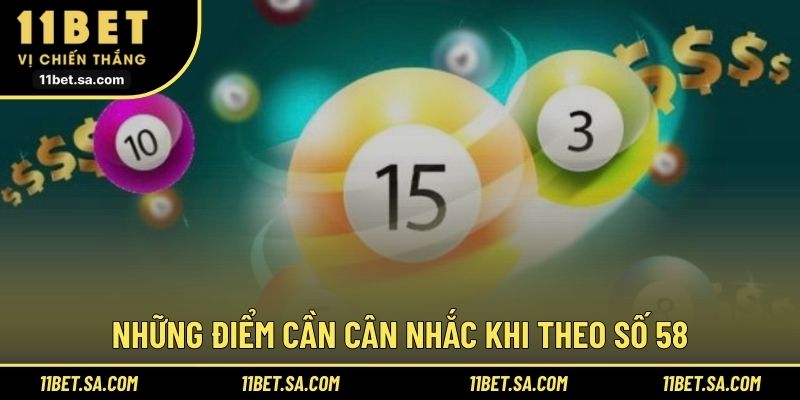 Những điểm cần cân nhắc khi theo số 58