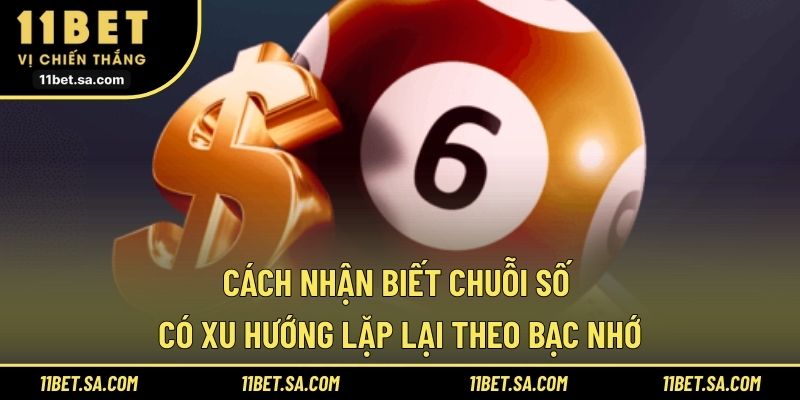 Cách nhận biết chuỗi số có xu hướng lặp lại theo bạc nhớ