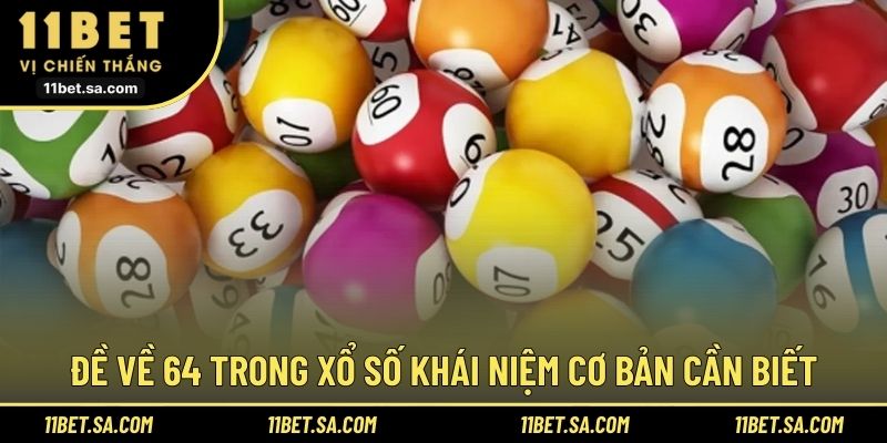 Đề về 64 trong xổ số khái niệm cơ bản cần biết