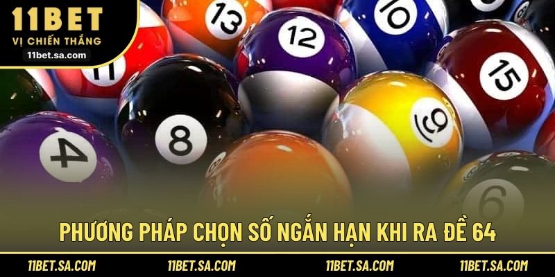 Phương pháp chọn số ngắn hạn khi ra đề 64