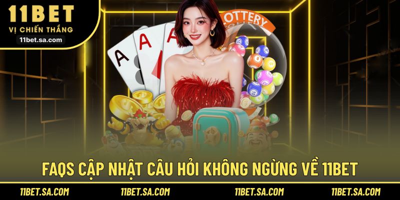 FAQs hỏi nhanh đáp gọn cùng hội viên về 11BET