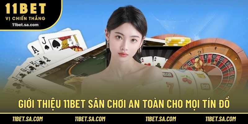 Giới thiệu 11BET sân chơi an toàn cho mọi tín đồ