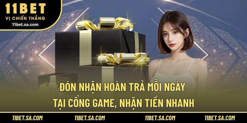 Đón nhận hoàn trả mỗi ngày tại cổng game, nhận tiền nhanh