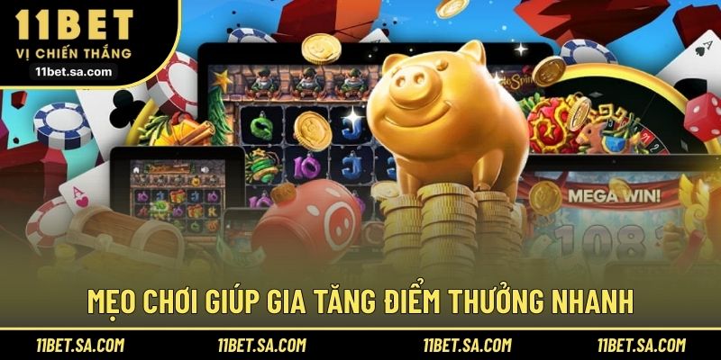 Mẹo chơi giúp gia tăng điểm thưởng nhanh