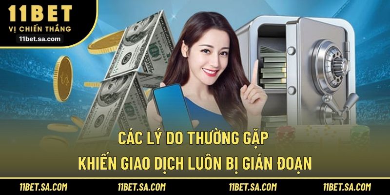 Các lý do thường gặp khiến giao dịch luôn bị gián đoạn