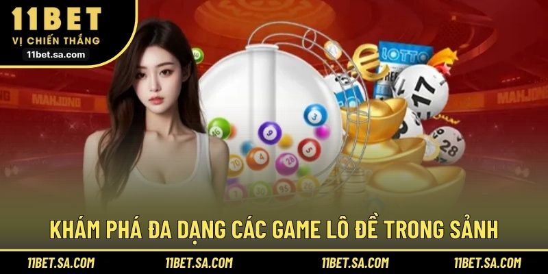 Khám phá đa dạng các game lô đề trong sảnh